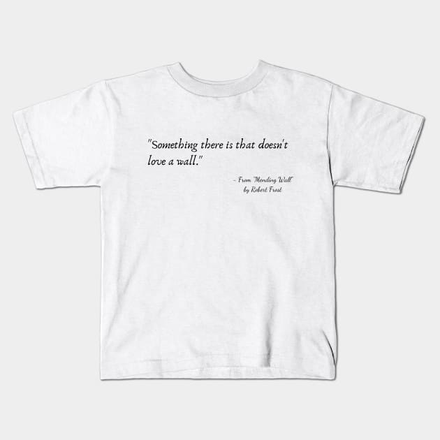 A Quote from "Mending Wall" by Robert Frost Kids T-Shirt by Poemit